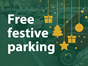 Green and gold graphic with Christmas tree, present, bauble, and star with the wording free festive parking.