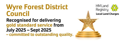 logo of HM Registry and Local Land Charges with a gold star award. The following text is also included Wyre Forest District Council recognised for delivering gold standard service from July 2025 to September 2025 - committed to outstanding quality.